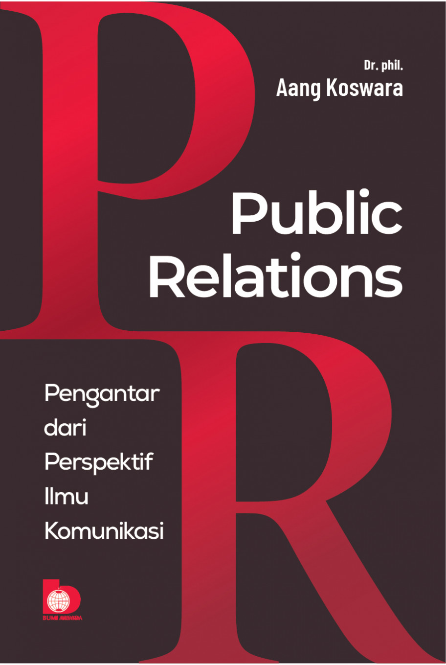 Public Relations: Pengantar dari Perspektif Ilmu Komunikasi 